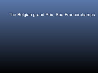 The Belgian grand Prix- Spa Francorchamps

 