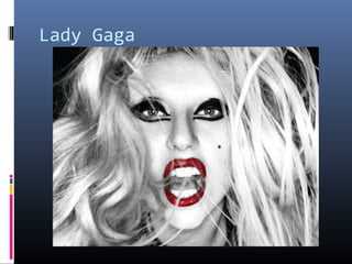 Lady Gaga

 