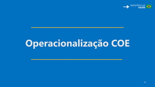 Operacionalização COE
10
 