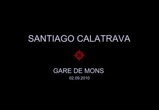 SANTIAGO CALATRAVA GARE DE MONS  02.09.2010 