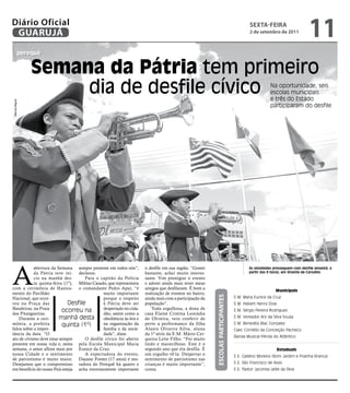Diário Oficial
 GUARUJÁ
                                                                                                                                          sextA-feiRA
                                                                                                                                          2 de setembro de 2011
                                                                                                                                                                          11
           perequê


                Semana da Pátria tem primeiro
                     dia de desfile cívico                                                                                                            Na oportunidade, seis
                                                                                                                                                      escolas municipais
                                                                                                                                                      e três do Estado
Marcos Miguel




                                                                                                                                                      participaram do desfile




A
            abertura da Semana sempre presente em todos nós”,         o desfile em sua região. “Gostei                                   As atividades prosseguem com desfile amanhã, a
            da Pátria teve iní- declarou.                             bastante, achei muito interes-                                     partir das 9 horas, em Vicente de Carvalho
            cio na manhã des-        Para o capitão da Polícia        sante. Vim prestigiar o evento
            ta quinta-feira (1º), Militar Casado, que representava    e adorei ainda mais rever meus
com a cerimônia de Hastea- o comandante Pedro Apuí, “é                amigos que desfilaram. É bom a
                                                                                                                                                         Municipais
mento do Pavilhão                              muito importante       realização de eventos no bairro,
                                                                                                         ESCOLAS PARTICIPANTES




Nacional, que ocor-                            porque o respeito      ainda mais com a participação da                           E.M. Maria Eunice da Cruz
reu na Praça das              Desfile          à Pátria deve ser      população”.                                                E.M. Hebert Henry Dow
Bandeiras, na Praia                            despertado no cida-       Toda orgulhosa, a dona de
das Pitangueiras.
                           ocorreu na          dão, assim como a      casa Elaine Cristina Leocádia
                                                                                                                                 E.M. Sérgio Pereira Rodrigues

    Durante a ceri-       manhã desta          obediência às leis e   de Oliveira, veio conferir de                              E.M. Vereador Ary da Silva Souza
mônia, a prefeita          quinta (1º)         na organização da      perto a performance da filha                               E.M. Benedita Blac Gonzalez
falou sobre a impor-                           família e da socie-    Alanis Oliveira Silva, aluna                               Caec Cornélio da Conceição Pacheco
tância da data. “O                             dade”, disse.          da 1ª série da E.M. Mário Cer-
                                                                                                                                 Banda Musical Pérola do Atlântico
ato de civismo deve estar sempre     O desfile cívico foi aberto      queira Leite Filho. “Foi muito
presente em nossa vida e, nesta pela Escola Municipal Maria           lindo e maravilhoso. Este é o
semana, o amor aflora mais por Eunice da Cruz.                        segundo ano que ela desfila. É                                                     Estaduais
nossa Cidade e o sentimento          A expectadora do evento,         um orgulho vê-la. Despertar o                              E.E. Galdino Moreira (Bom Jardim e Prainha Branca)
de patriotismo é muito maior. Dayane Fontes (17 anos) é mo-           sentimento de patriotismo nas
Desejamos que o compromisso radora do Perequê há quatro e             crianças é muito importante”,                              E.E. São Francisco de Assis
em benefício do nosso País esteja acha extremamente importante        conta.                                                     E.E. Pastor Jaconias Leite da Silva
 