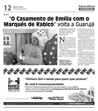 12   sextA-feiRA
                  2 de setembro de 2011
                                                                               Diário Oficial
                                                                                GUARUJÁ
         teatro


              “O Casamento de Emília com o
             Marquês de Rabicó” volta a Guarujá
                                          Adaptação da obra de                por Narizinho, que queria dar à
Divulgação




                                                                              Emília mais um título de nobre-
                                          Monteiro Lobato será                za. A boneca já era Condessa de
                                          apresentada neste                   Três Estrelinhas, mas Narizinho
                                          domingo (4)                         achava que a vida de Emília po-
                                                                              deria ficar mais interessante se o



                                          N
                                                       o domingo (4), a       casamento acontecesse.
                                                       peça “O Casamen-           O espetáculo promete várias
                                                       to de Emília com o     situações engraçadas, envolvendo
                                                       Marquês de Rabicó”     os personagens da grande obra de
                                          volta a ser apresentada no Teatro   Monteiro Lobato, contando com
                                          Procópio Ferreira (Avenida Dom      adereços, cenários e figurinos
                                          Pedro I, 350 – Enseada). O espe-    bem coloridos. A promessa é pre-
                                          táculo começa às 17 horas, com      sentear o público com o resgate
                                          classificação livre.                de cantigas de roda e brincadeiras
                                              Adaptada e dirigida por Fáti-   infantis.
                                          ma Góes, a peça conta a história        No elenco, estão os atores
                                          do romance e casamento da bo-       Thalita Góes, Fátima Góes, Ra-
                                          neca Emília com o Marquês de        fael França, Pâmela Melo, Carlos
                                          Rabicó. O evento foi arranjado      Rodrigues e Lorrane Moraes.
                                                                                  Os ingressos custam R$ 20
                                                                              e R$ 10 (crianças, estudantes
                                          Adaptada e dirigida por             e idosos) e estarão à venda no
                                          Fátima Góes, a peça conta
                                          a história do romance e
                                                                              dia, na bilheteria do Teatro. Ou-
                                          casamento da boneca Emília          tras informações pelos telefones
                                          com o Marquês de Rabicó             3012-4761 e 3386-8987.
 