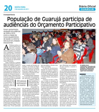 20                  sextA-feiRA
                     2 de setembro de 2011
                                                                                                                                                 Diário Oficial
                                                                                                                                                  GUARUJÁ
transparência


 População de Guarujá participa de
audiências do Orçamento Participativo
Foram apresentados




                                                                                                                                                                                   Marcos Miguel
resultados de audiências
de 2009 e 2010,
como a criação de
novos equipamentos
de Saúde e a reforma
estrutural de unidades
educacionais



A
            Prefeitura realizou, na
            noite da última terça-
            feira (31), a primeira
            de quatro grandes
audiências públicas para debater
com a população o orçamento
municipal para 2012. O evento,
que aconteceu na sede da Socie-
dade Esportiva Itapema (Socia),
em Vicente de Carvalho, contou
com a presença de aproximada-
mente 200 pessoas.
    Logo na abertura, o assessor
especial da Unidade de Presença
Política da Prefeitura explicou a ainda a criação da Farmácia do       para este público, a fim de o rein-   que o Município vem trabalhan-      As medidas foram
dinâmica das audiências e apre- Cidadão e do Centro de Reabi-          tegrar à sociedade.                   do para resolver e concluir a       comemoradas e aprovadas pela
                                                                                                                                                 população, que aproveitou para
sentou resultados das audiências litação de Vicente de Carvalho;           Já Marcelo Ruchelmann,            intervenção.                        parabenizar a Administração
de 2009 e 2010. Em seguida, a reforma estrutural da Escola             morador do Jardim Progresso,              Com relação às ruas transver-   Municipal pelas realizações e
foram abertos os trabalhos com a Municipal Angelina Daige e a          solicitou providências quanto à       sais do Jardim Boa Esperança, o     sugerir novas intervenções
participação dos secretários mu- construção de moradias na Ave-        recuperação de vias públicas no       secretário de Desenvolvimento e
nicipais de Desenvolvimento e nida Guilherme Guinle.                   seu bairro. Medida que, segundo       Gestão Urbana informou que a        morrINhos
Gestão Urbana, Desenvolvimen-         As medidas foram comemora-       o secretário de Desenvolvimento       Prefeitura está acompanhando            Na noite de ontem, a au-
to Social e Cidadania e Finanças das e aprovadas pela população,       e Gestão Urbana, está prestes a       de perto o problema das vias        diência foi realizada no bairro
e um vereador, sob a coordenação que aproveitou a realização da        acontecer.                            do Jardim Boa Esperança e do        Morrinhos, no Caec André
do assessor estratégi-                         audiência pública           “Gostaria de dizer ao Mar-        Monteiro da Cruz, que foram         Luiz (Travessa 268 - Quadra
co de Relações com          200 pessoas        para parabenizar a      celo e a todos os moradores do        prejudicadas por obras realizadas   77 – Morrinhos II), que até
a Comunidade da                                Administração Mu-       Jardim Progresso que a prefeita       pela Sabesp.
Prefeitura, que re-
                           participaram        nicipal e sugerir no-   está atenta às suas necessidades          “Como foi amplamente di-
                                                                                                                                                 o fechamento desta edição
                                                                                                                                                 não havia terminado. As
presentou a chefe do         do evento         vas intervenções.       e já determinou que todas as ruas     vulgado, a Prefeitura multou a      próximas serão realizadas nos
Executivo.                                        Alessandra Se-       do bairro sejam inteiramente re-      Sabesp e paralisou suas obras na    dias 13 de setembro, na As-
    Entre os resultados, houve rão, moradora do Jardim Boa Es-         cuperadas nos próximos meses”,        Cidade para que a empresa se        sociação Nova Perequê (Rua
destaque para o atendimento perança, agradeceu à prefeita pela         disse o secretário.                   comprometesse a recuperar as        da Madeira, 21 – Perequê) e
às solicitações da comunidade retirada das carcaças abandonadas            Vera Lúcia, do Jardim Boa         vias que danificou. Este traba-     no dia 14 de setembro, no
de Vicente de Carvalho, que em nas ruas e avenidas do seu bairro e     Esperança, perguntou quando           lho está acontecendo e estamos      Ginásio Marivaldo Fernandes
audiências anteriores solicitou quis saber sobre as ações pertinen-    será entregue o Pátio Público         acompanhando de perto. Só           – Guaibê (Avenida Santos
à Prefeitura e viu seu pleito ser tes aos moradores de rua.            de Caminhões e questionou os          vamos aceitar a obra se a Sabesp    Dumont, 420 – Santo Antô-
atendido, como a reforma da           A secretária de Desenvolvi-      secretários se há previsão para a     garantir que a população não        nio), para os moradores do
Unidade Básica de Saúde do Pae mento Social e Cidadania escla-         restauração das vias transversais     seja prejudicada, como vinha        Centro. Todas as audiências
Cará e reforma e reestruturação receu que a Prefeitura implantará      do seu bairro. O assessor estraté-    acontecendo. Se eles fizeram        são no mesmo horário. Os
dos Núcleos de Educação Infan- uma nova ferramenta de trabalho         gico explicou à moradora que o        intervenção em uma rua que          munícipes podem interagir
til Municipal (Neims) Monteiro para ajudar a população de rua e        pátio ainda não foi entregue em       não tinha problemas terão de        ainda pelo site da Prefeitura
Lobato, Groussier Magri e Joana em situação de rua, o Creas Pop,       razão da Cetesb não ter liberado a    devolvê-la à sociedade da mes-      (www.guaruja.sp.gov.br).
Mussa Gaze. Foram apontadas que oferecerá cursos e atividades          continuação da obra, intempérie       ma forma”, afirmou.
 