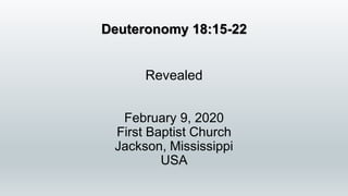 Deuteronomy 18:15-22
Revealed
February 9, 2020
First Baptist Church
Jackson, Mississippi
USA
 