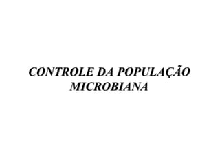 CONTROLE DA POPULAÇÃO MICROBIANA 