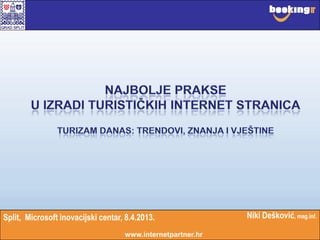 Niki Dešković, mag.inf.
www.internetpartner.hr
Split, Microsoft inovacijski centar, 8.4.2013.
 