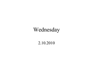 Wednesday 2.10.2010 