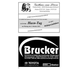 @t-o     nline.de
                                    -Herdwangen
                     E-M ail: Loewen

    Im Gasthof zum Löwen in Herdwangen ist bis Oktober ab sofort

                                                                         fort
                                                                    Ab so
      LETZTER         Haxn-Tag                                        litä      ten
         am Montag, den 3. Oktober 2011!                  Wild spezia
                                                  .de
                                -Herdwangen
                      www.Loewen




6
 