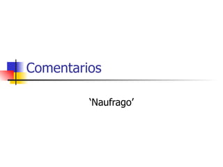 Comentarios ‘Naufrago’ 
