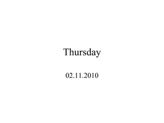 Thursday 02.11.2010 