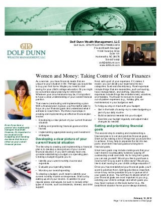 Dolf Dunn Wealth Management, LLC
                                                                    Dolf Dunn, CPA/PFS,CFP®,CPWA®,CDFA
                                                                                     Private Wealth Manager
                                                                                       11330 Vanstory Drive
                                                                                                    Suite 101
                                                                                      Huntersville, NC 28078
                                                                                               704-897-0482
                                                                                          dolf@dolfdunn.com
                                                                                          www.dolfdunn.com



                              Women and Money: Taking Control of Your Finances
                              As a woman, you have financial needs that are              Next, add up all of your expenses. If it makes it
                              unique to your situation in life. Perhaps you would like   easier, you can divide your expenses into two
                              to buy your first home. Maybe you need to start            categories: fixed and discretionary. Fixed expenses
                              saving for your child's college education. Or you might    include things that are necessities, such as housing,
                              be concerned about planning for retirement.                food, transportation, and clothing. Discretionary
                              Whatever your circumstances may be, it's important         expenses include things like entertainment, vacations,
                              to have a clear understanding of your overall financial    and hobbies. You'll want to be sure to include
                              position.                                                  out-of-pattern expenses (e.g., holiday gifts, car
                              That means constructing and implementing a plan.           maintenance) in your budget as well.
                              With a financial plan in place, you'll be better able to   To help you stay on track with your budget:
                              focus on your financial goals and understand what it       • Get in the habit of saving--try to make budgeting a
                              will take to reach them. The three main steps in             part of your daily routine
                              creating and implementing an effective financial plan
                              involve:                                                   • Build occasional rewards into your budget
                              • Developing a clear picture of your current financial     • Examine your budget regularly and adjust/make
                                situation                                                  changes as needed
Even if you have a                                                                       Setting and prioritizing financial
partner who traditionally
                              • Setting and prioritizing financial goals and time
manages household               frames                                                   goals
finances, it's important to   • Implementing appropriate saving and investment           The second step to creating and implementing a
be involved in the              strategies
budgeting and investing                                                                  financial plan is to set and prioritize financial goals.
decisions that have an        Developing a clear picture of your                         Start out by making a list of things that you would like
effect on your overall                                                                   to achieve. It may help to separate the list into two
financial picture.
                              current financial situation                                parts: short-term financial goals and long-term
                              The first step to creating and implementing a financial    financial goals.
                              plan is to develop a clear picture of your current         Short-term goals may include making sure that your
                              financial situation. If you don't already have one,        cash reserve is adequately funded or paying off
                              consider establishing a budget or a spending plan.         outstanding credit card debt. As for long-term goals,
                              Creating a budget requires you to:                         you can ask yourself: Would you like to purchase a
                              • Identify your current monthly income and                 new home? Do you want to retire early? Would you
                                expenses                                                 like to start saving for your child's college education?
                              • Evaluate your spending habits                            Once you have established your financial goals, you'll
                              • Monitor your overall spending                            want to prioritize them. Setting priorities is important,
                                                                                         since it may not be possible for you to pursue all of
                              To develop a budget, you'll need to identify your          your goals at once. You will have to decide which of
                              current monthly income and expenses. Start out by          your financial goals are most important to you (e.g.,
                              adding up all of your income. In addition to your          sending your child to college) and which goals you
                              regular salary and wages, be sure to include other         may have to place on the back burner (e.g., the
                              types of income, such as dividends, interest, and child    beachfront vacation home you've always wanted).
                              support.



                                                                                                                                 February 12, 2013
                                                                                                           Page 1 of 2, see disclaimer on final page
 