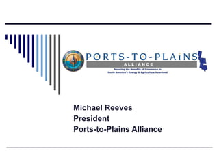 Michael Reeves President Ports-to-Plains Alliance 