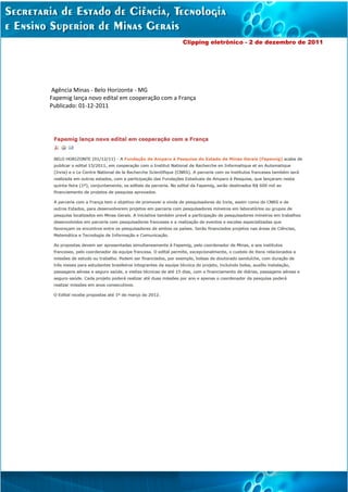 Clipping eletrônico - 2 de dezembro de 2011




 Agência Minas - Belo Horizonte - MG
Fapemig lança novo edital em cooperação com a França
Publicado: 01-12-2011
 