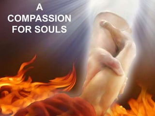 A
COMPASSION
FOR SOULS
 