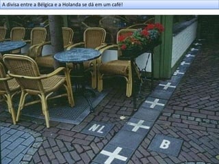 A divisa entre a Bélgica e a Holanda se dá em um café!
 