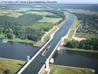O “rio sobre o rio”: Ponte d´água Magdeburg, Alemanha
 