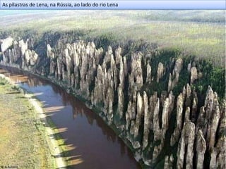 As pilastras de Lena, na Rússia, ao lado do rio Lena
 