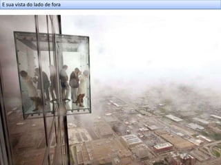 E sua vista do lado de fora
 