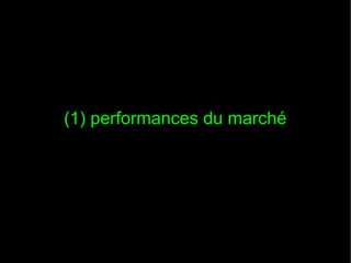 (1) performances du marché
 