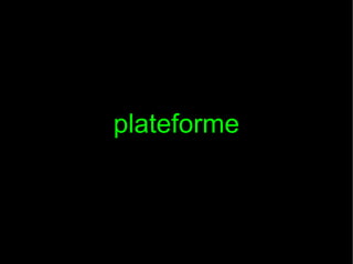plateforme
 
