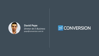 David Pepe
Diretor de E-Business
pepe@conversion.com.br
 