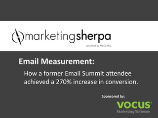Email Measurement:
 How a former Email Summit attendee
 achieved a 270% increase in conversion.
                           Sponsored by:
 
