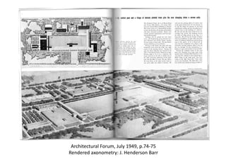 Architectural Forum, July 1949, p.74‐75
Rendered axonometry: J. Henderson Barr