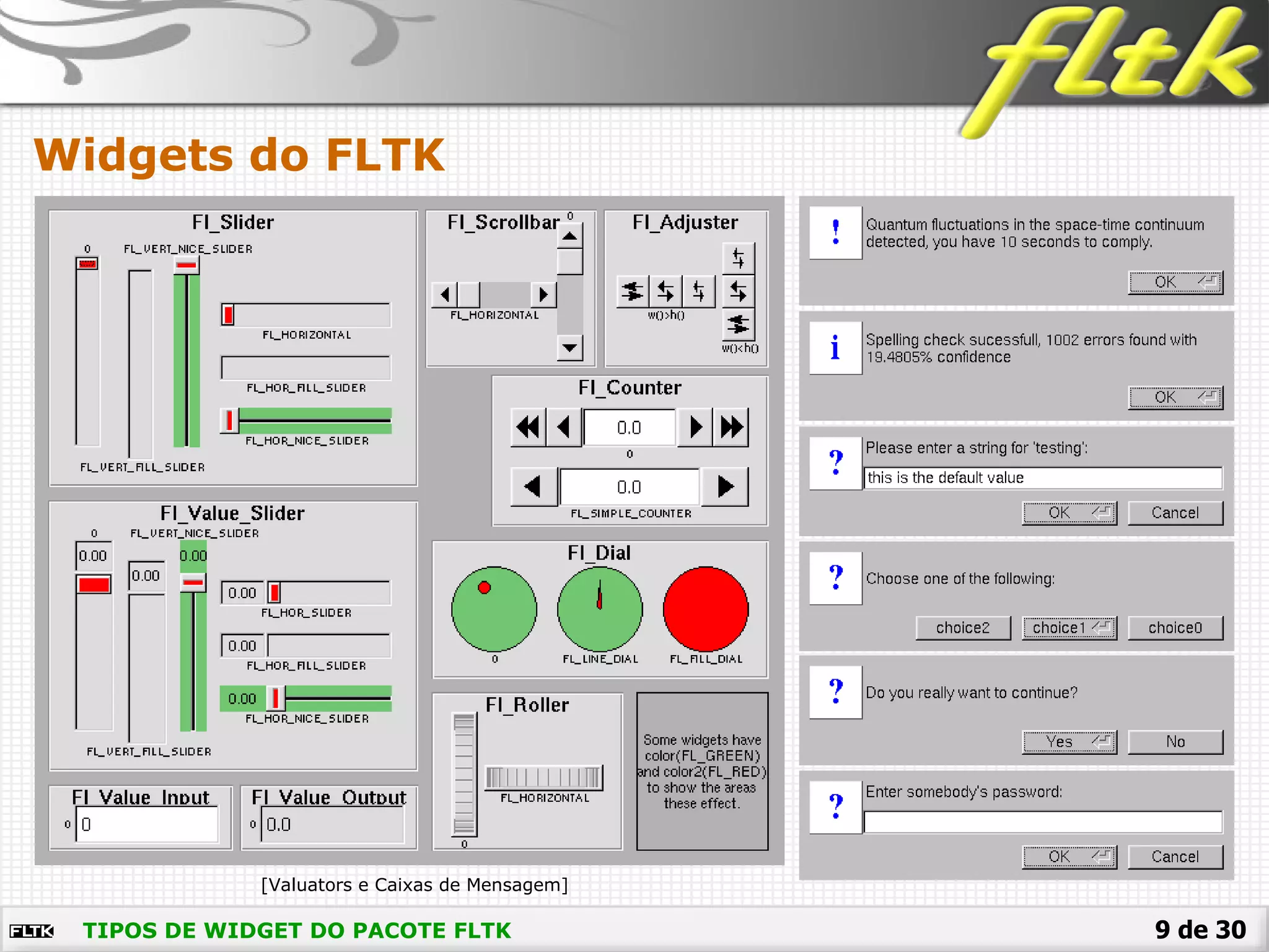9 de 30
Widgets do FLTK
TIPOS DE WIDGET DO PACOTE FLTK
[Valuators e Caixas de Mensagem]
 