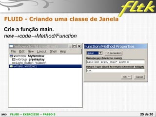 25 de 30
FLUID - Criando uma classe de Janela
FLUID – EXERCÍCIO – PASSO 5
Crie a função main.
new→code→Method/Function
 