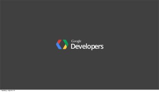 Developers
Tuesday, July 23, 13
 
