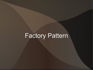 Factory Pattern
 