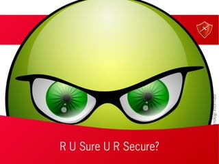 XecureIT
©PTIMANTeknologiInformasi
R U Sure U R Secure?
R U Sure U R Secure?
 