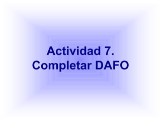 Actividad 7.
Completar DAFO
 