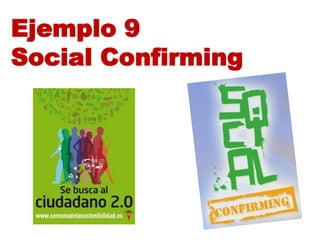 Ejemplo 9
Social Confirming
 