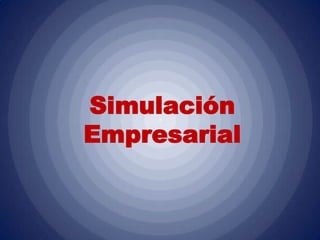 Simulación
Empresarial
 