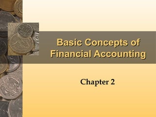 Basic Concepts of
Financial Accounting
Chapter 2

 