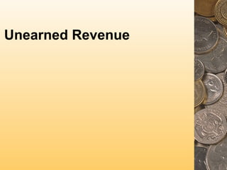 Unearned Revenue

 