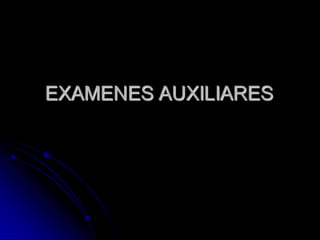 EXAMENES AUXILIARES
 