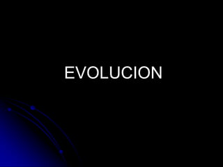 EVOLUCION
 