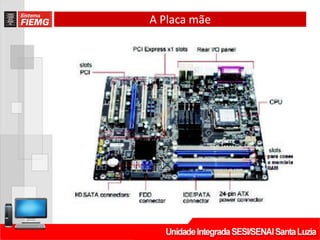 A Placa mãe
 