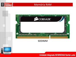 Memória RAM
SODIMM
 