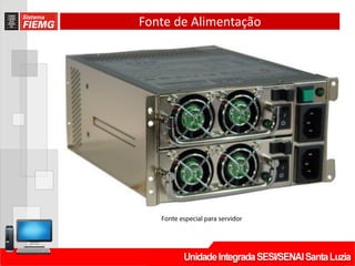 Fonte de Alimentação
 