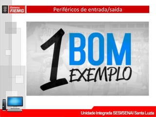 Periféricos de entrada/saída
 