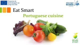 Eat Smart
Portuguese cuisine
 