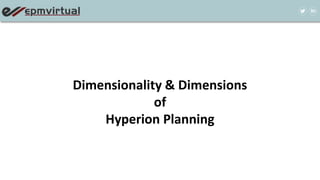 Dimensionality & Dimensions
of
Hyperion Planning
 