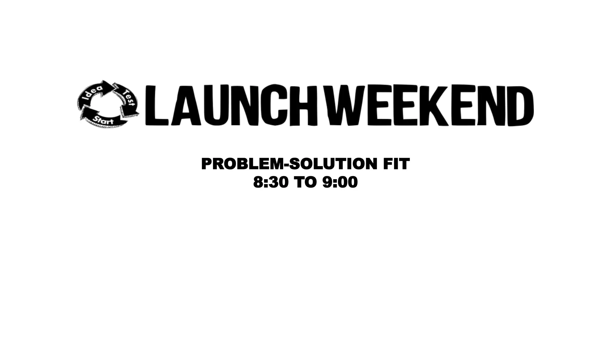 PROBLEM-SOLUTION FIT 
8:30 TO 9:00 
 