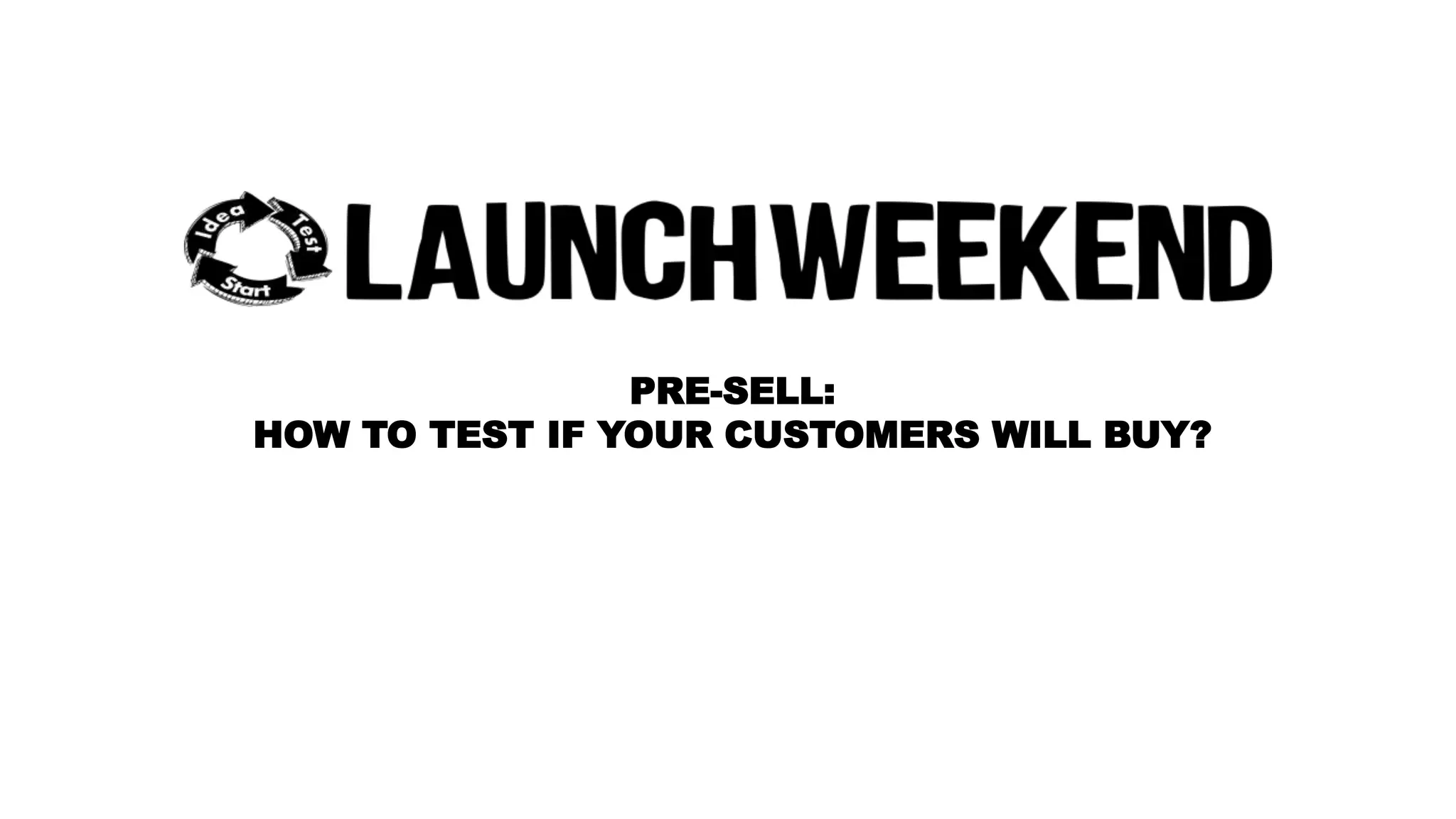 PRE-SELL: 
HOW TO TEST IF YOUR CUSTOMERS WILL BUY? 
 