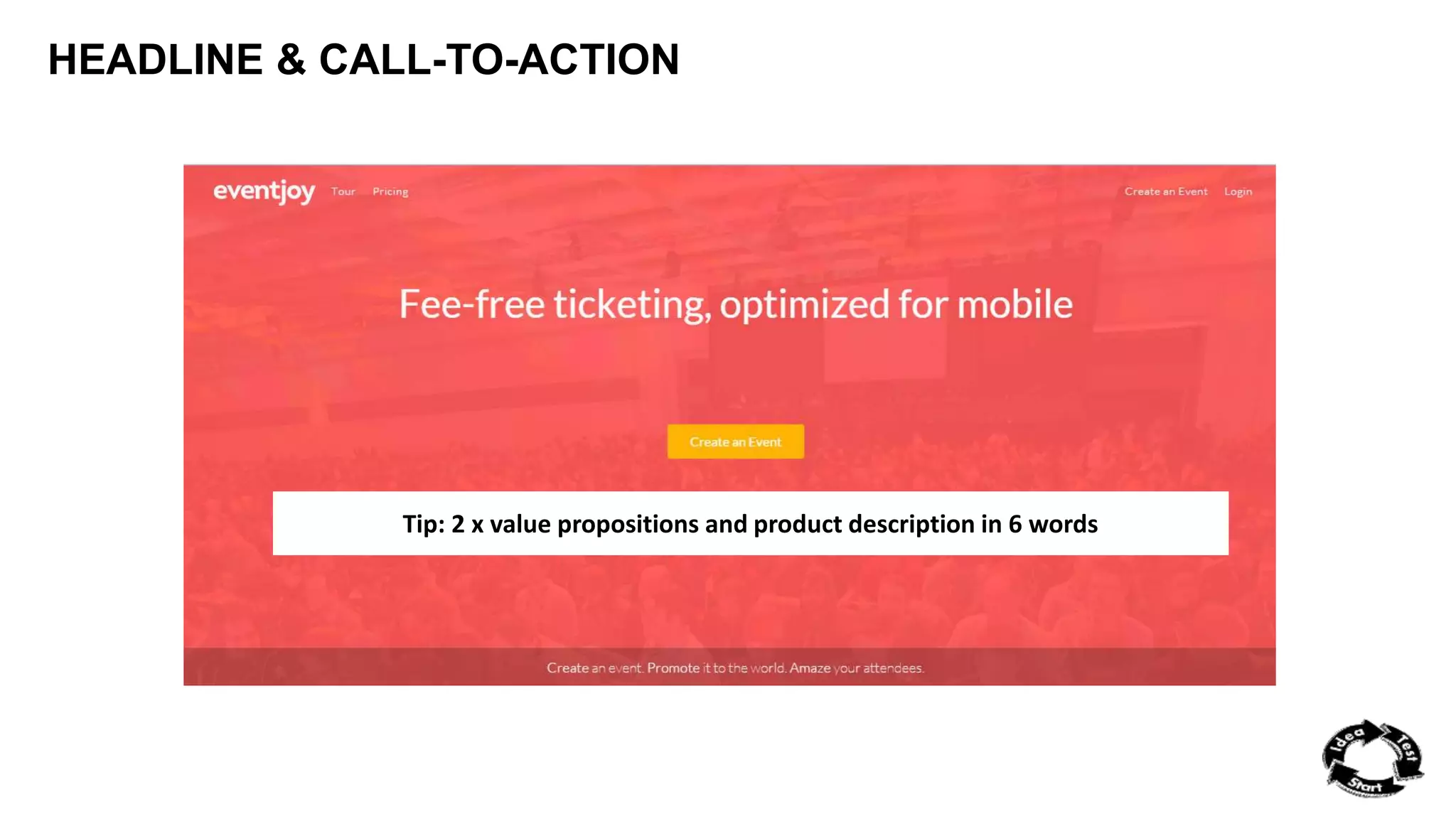 HEADLINE & CALL-TO-ACTION 
Tip: 2 x value propositions and product description in 6 words 
 