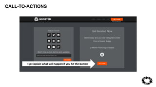 CALL-TO-ACTIONS 
Tip: Explain what will happen if you hit the button 
 