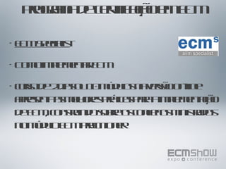 Programa de certificação em ECM ECM Specialist   Como implementar ECM curso de 2 dias ou 10 módulos na versão on-line apresenta as melhores práticas para a implementação de ECM, construindo sobre os conceitos ministrados no módulo ECM Practitioner 